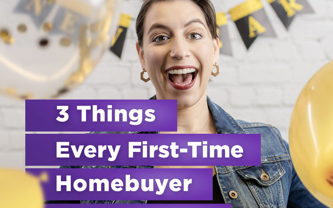 3 Things Every First-Time Homebuyer Should Know