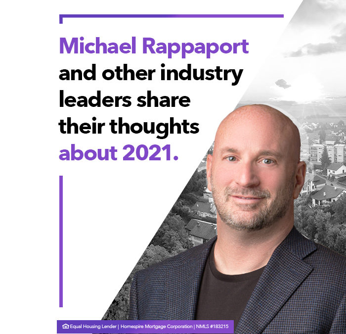 Homespire’s Michael Rappaport shares insights with Progress in Lending on what we can expect for the mortgage industry in 2021