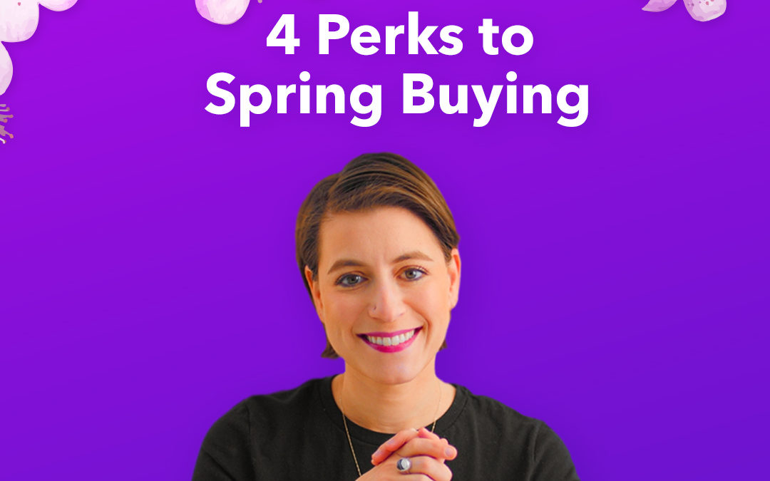 4 Perks to Buying a Home in the Spring