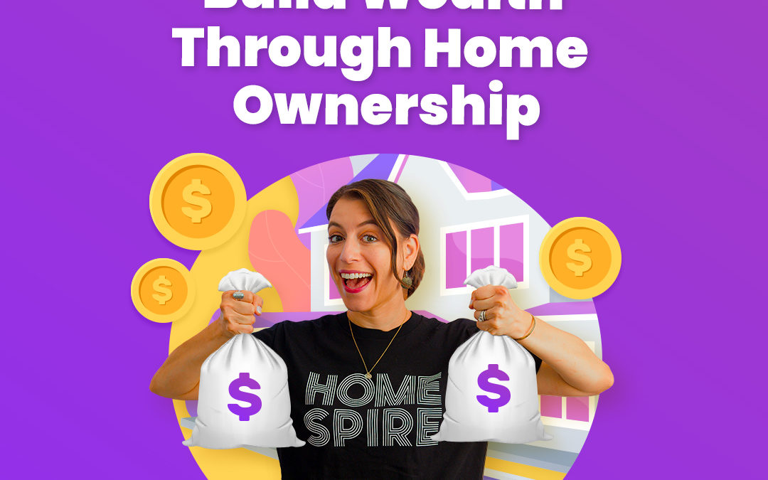 3 Ways Home Ownership Helps You Build Wealth