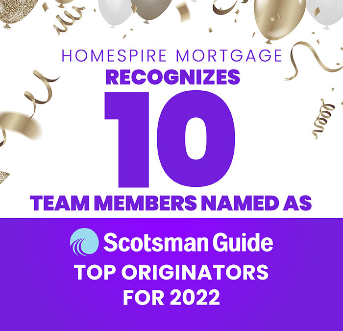 Homespire Mortgage Recognizes 10 Team Members Named As  Scotsman Guide’s Top Originators For 2022
